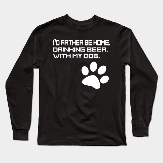 Id Rather be Drinking Beer at Home With my Dog Long Sleeve T-Shirt by gogusajgm